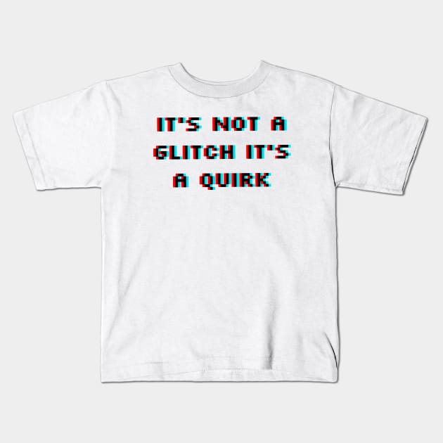 It's Not a Glitch It's a Quirk Kids T-Shirt by QuantumThreads